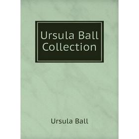 

Книга Ursula Ball Collection. Ursula Ball