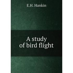 

Книга A study of bird flight. E. H. Hankin