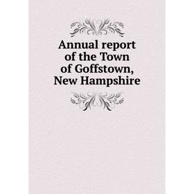 

Книга Annual report of the Town of Goffstown, New Hampshire