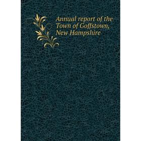 

Книга Annual report of the Town of Goffstown, New Hampshire