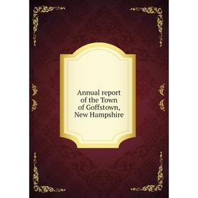 

Книга Annual report of the Town of Goffstown, New Hampshire