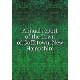 

Книга Annual report of the Town of Goffstown, New Hampshire