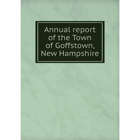 

Книга Annual report of the Town of Goffstown, New Hampshire
