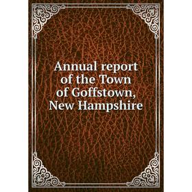 

Книга Annual report of the Town of Goffstown, New Hampshire