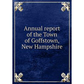 

Книга Annual report of the Town of Goffstown, New Hampshire