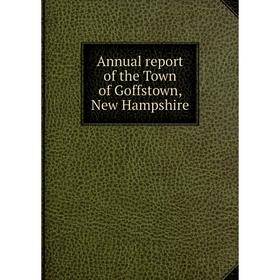 

Книга Annual report of the Town of Goffstown, New Hampshire