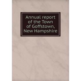 

Книга Annual report of the Town of Goffstown, New Hampshire