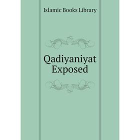 

Книга Qadiyaniyat Exposed. Islamic Books Library