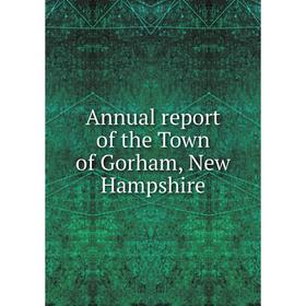 

Книга Annual report of the Town of Gorham, New Hampshire