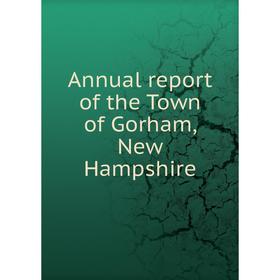 

Книга Annual report of the Town of Gorham, New Hampshire