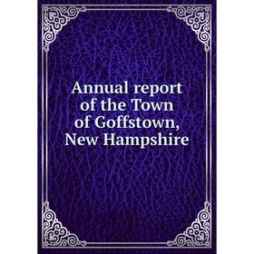 

Книга Annual report of the Town of Goffstown, New Hampshire