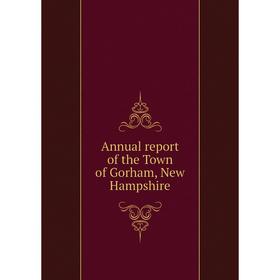 

Книга Annual report of the Town of Gorham, New Hampshire