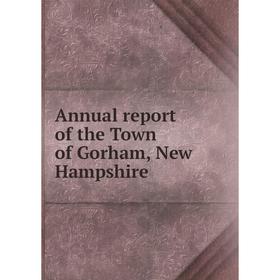 

Книга Annual report of the Town of Gorham, New Hampshire