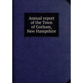 

Книга Annual report of the Town of Gorham, New Hampshire