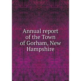 

Книга Annual report of the Town of Gorham, New Hampshire