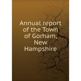 

Книга Annual report of the Town of Gorham, New Hampshire