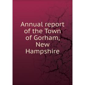 

Книга Annual report of the Town of Gorham, New Hampshire