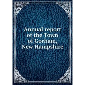 

Книга Annual report of the Town of Gorham, New Hampshire