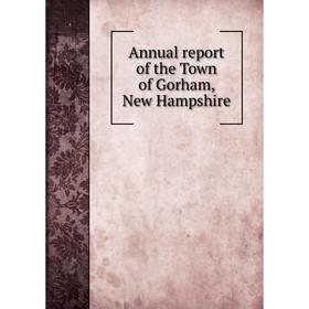 

Книга Annual report of the Town of Gorham, New Hampshire