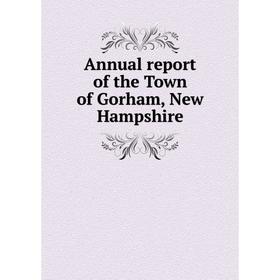 

Книга Annual report of the Town of Gorham, New Hampshire