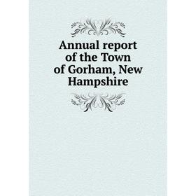 

Книга Annual report of the Town of Gorham, New Hampshire