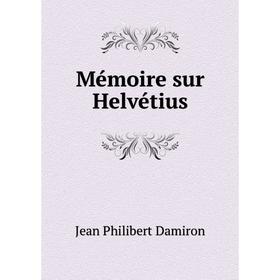 

Книга Mémoire sur Helvétius