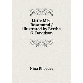 

Книга Little Miss Rosamond / illustrated by Bertha G Davidson