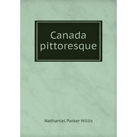 

Книга Canada pittoresque. Nathaniel Parker Willis