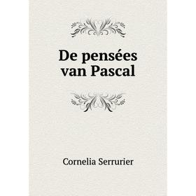 

Книга De pensées van Pascal. Cornelia Serrurier