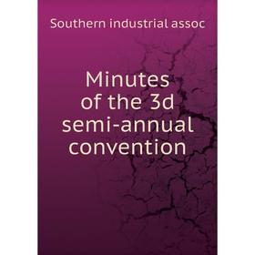 

Книга Minutes of the 3d semi-annual convention