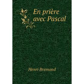 

Книга En prière avec Pascal. Henri Bremond