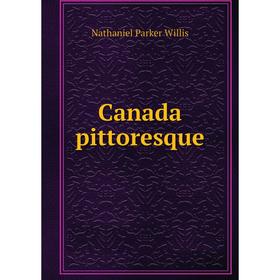 

Книга Canada pittoresque. Nathaniel Parker Willis