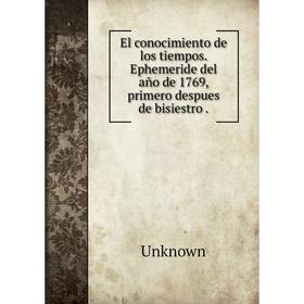 

Книга El conocimiento de los tiempos. Ephemeride del año de 1769, primero despues de bisiestro .. Unknown