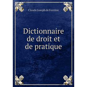 

Книга Dictionnaire de droit et de pratique. Claude Joseph de Ferrière