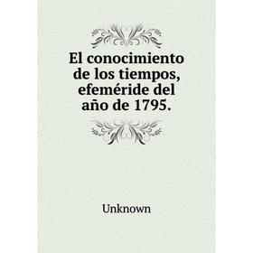 

Книга El conocimiento de los tiempos, efeméride del año de 1795.. Unknown