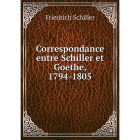 

Книга Correspondance entre Schiller et Goethe, 1794-1805. Schiller Friedrich