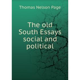 

Книга The old South Essays social and political. Thomas Nelson Page