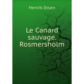 

Книга Le Canard sauvage Rosmersholm