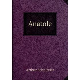 

Книга Anatole. Arthur Schnitzler