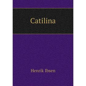 

Книга Catilina. Henrik Ibsen