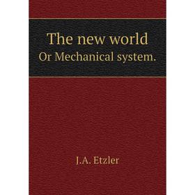 

Книга The new worldOr Mechanical system. J.A. Etzler