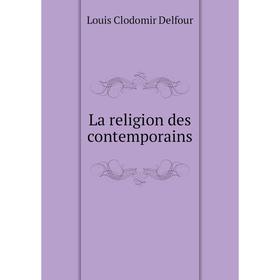 

Книга La religion des contemporains