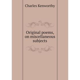 

Книга Original poems, on miscellaneous subjects