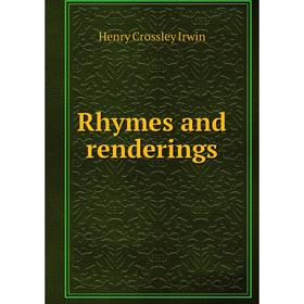 

Книга Rhymes and renderings. Henry Crossley Irwin