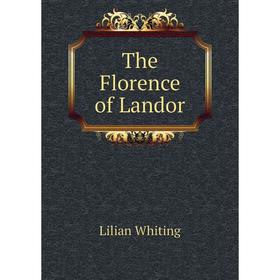 

Книга The Florence of Landor. Lilian Whiting