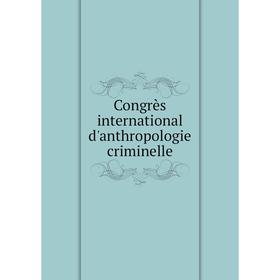 

Книга Congrès international d'anthropologie criminelle