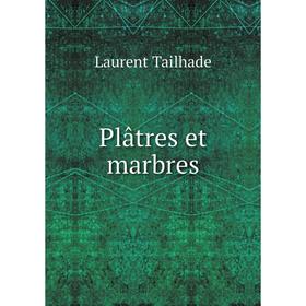 

Книга Plâtres et marbres. Laurent Tailhade