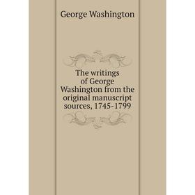 

Книга The writings of George Washington from the original manuscript sources, 1745 - 1799. George Washington