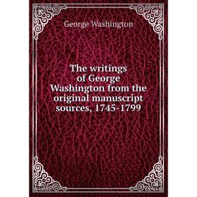 

Книга The writings of George Washington from the original manuscript sources, 1745 - 1799. George Washington