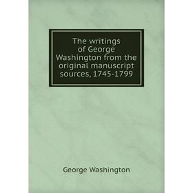 

Книга The writings of George Washington from the original manuscript sources, 1745 - 1799. George Washington